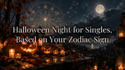 Halloween Night for Singles, Based on Your Zodiac Sign