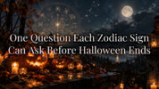 One Question Each Zodiac Sign Can Ask Before Halloween Ends