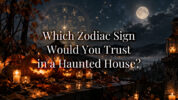 Which Zodiac Sign Would You Trust in a Haunted House?