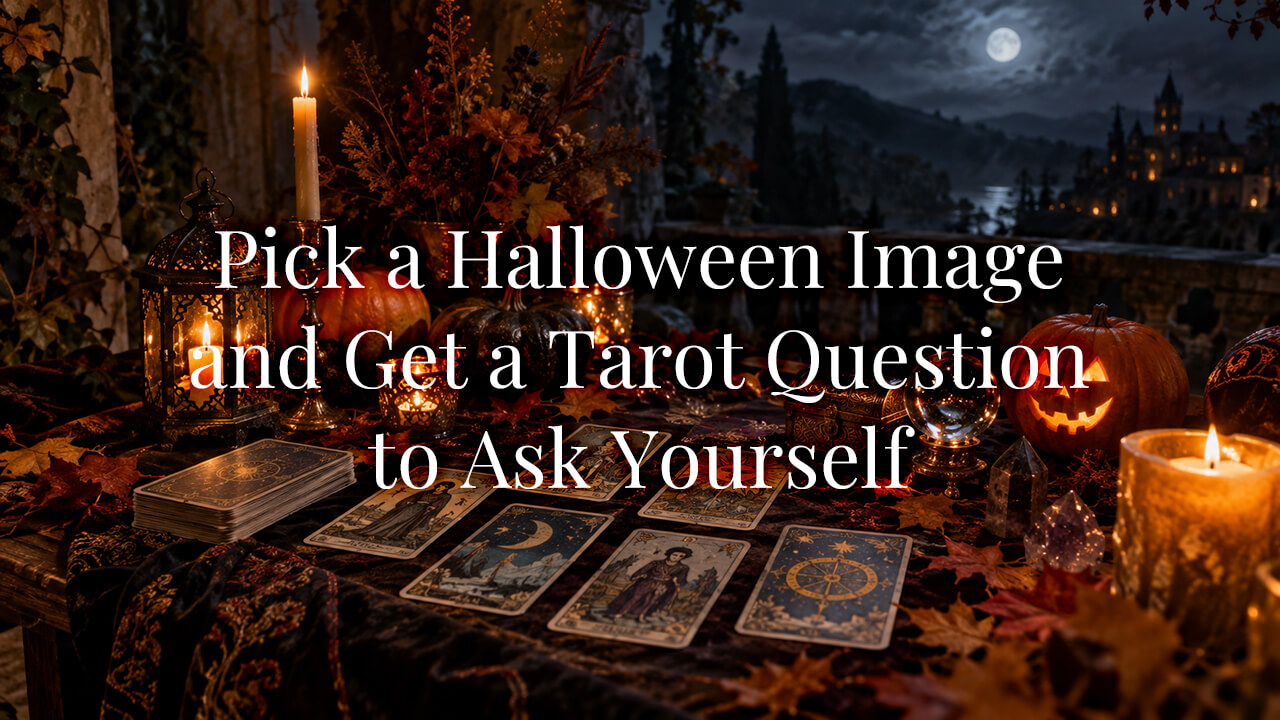 Pick a Halloween Image and Get a Tarot Question to Ask Yourself