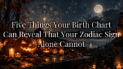 Five Things Your Birth Chart Can Reveal That Your Zodiac Sign Alone Cannot